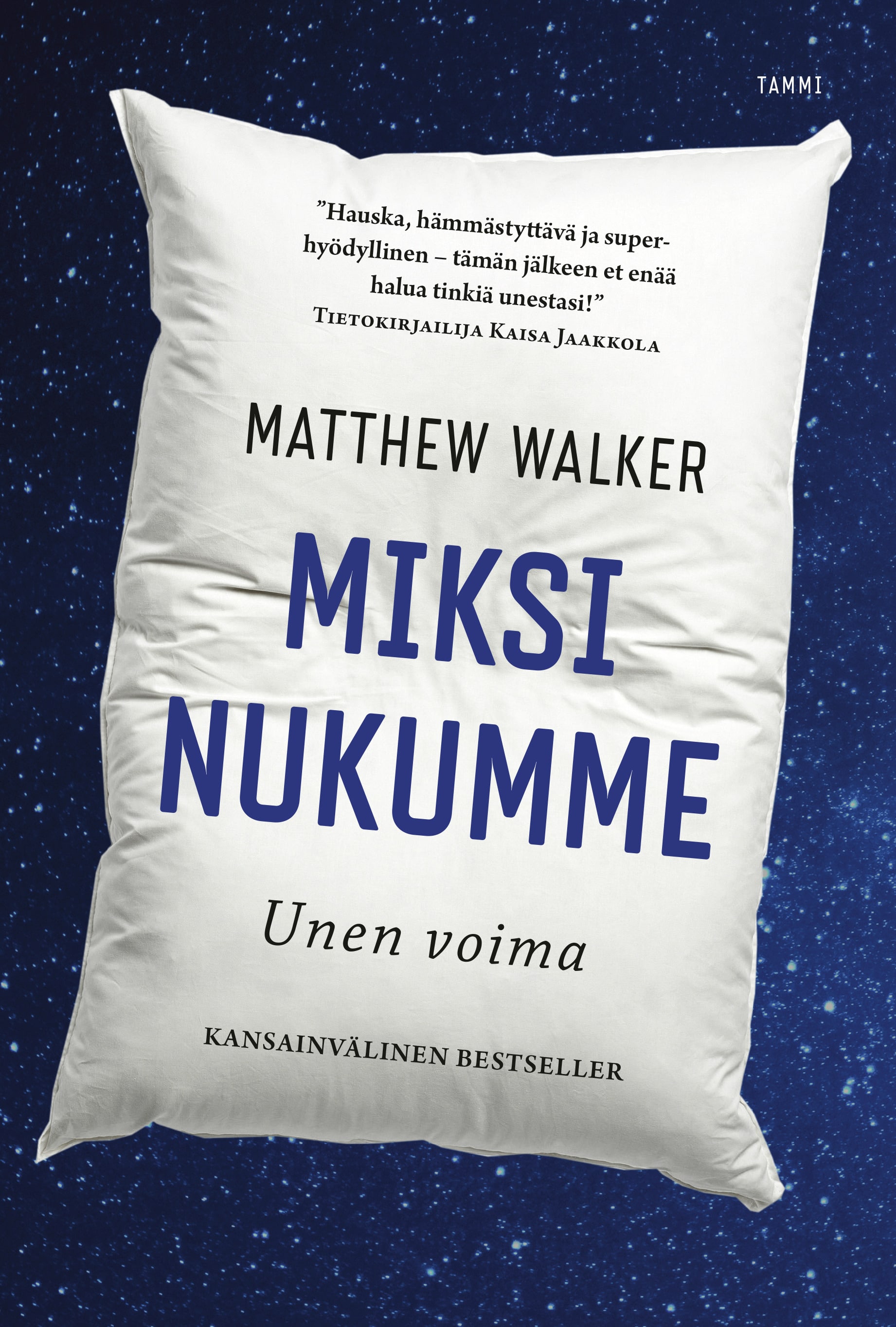 Miksi nukumme -kijan kansikuvassa on sinisellä tähtitaivaalla kookas valkoinen tyyny, jossa on kirjan ja sen tekijän nimi sekä maininta "kansainvälinen bestseller".